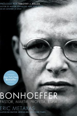 Bonhoeffer: Pastor, mártir, profeta, espía