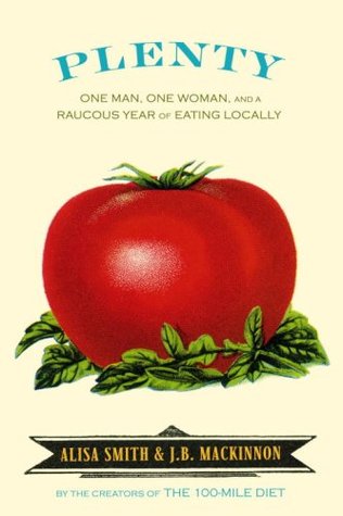 Plenty: One Man, One Woman, and a Raucous Year of Eating Locally (Hardcover)