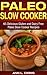PALEO SLOW COOKER: 65 Delicious Gluten and Dairy Free Paleo Slow Cooker Recipes