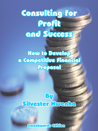 Consulting for Profit & Success: How to Develop a Competitive Financial Proposal
