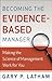 Becoming the Evidence-Based Manager by Gary P. Latham