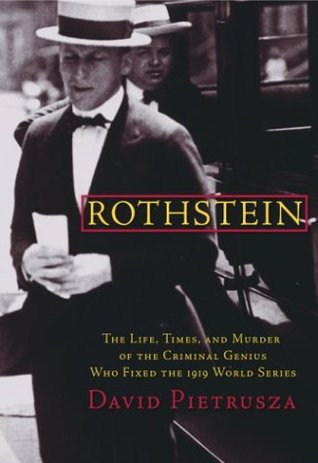 Rothstein: The Life, Times, and Murder of the Criminal Genius Who Fixed the 1919 World Series (Hardcover)