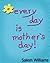 Every Day is Mother's Day by Salem Williams
