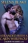 Stranded with a Cajun Werewolf by Selena Blake Stranded with a Cajun Werewolf by Selena Blake