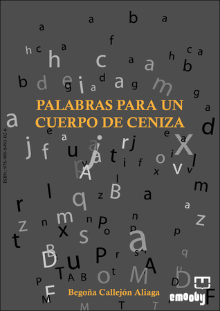 Portada de Palabras para un cuerpo de Ceniza, de Begoña Callejón Aliaga