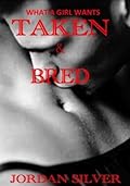 What a Girl Wants: Taken & Bred
