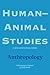 Human-Animal Studies: Anthropology