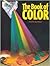 The Book of Color: the History of Color, Color Theory, and Contrast, the Color of Forms and Shadows, Color Ranges and Mixes, and the Practice of Painting with Color