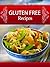 Gluten Free Recipes: 39 Gluten Free Recipes With Rice, Polenta, Beans And Quinoa Plus Delicious Vegetable Side Dishes To Complete Your Gluten Free Meal-Discover ... Gluten Free Recipes On a Budget Book 6)