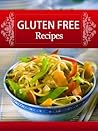 Gluten Free Recipes: 39 Gluten Free Recipes With Rice, Polenta, Beans And Quinoa Plus Delicious Vegetable Side Dishes To Complete Your Gluten Free Meal-Discover ... Gluten Free Recipes On a Budget Book 6)