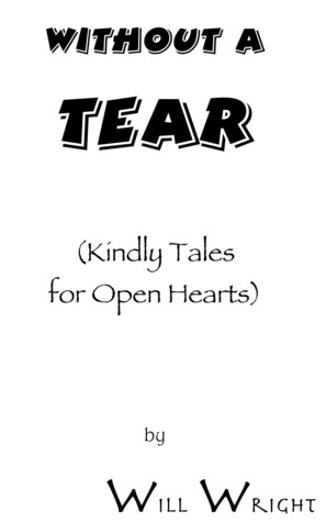 Without a Tear: (Kindly Tales for Open Hearts)