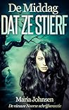De Middag Dat Ze Stierf by Maria Johnsen