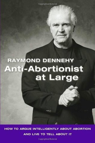 Anti-Abortionist At Large: How To Argue Abortion Intelligently And Live To Tell About It: How to Argue Intelligently about Abortion and Live to Tell about It (Kindle Edition)