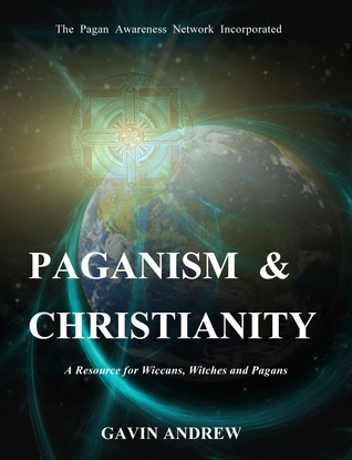 Paganism & Christianity - A Resource for Wiccans, Witches and Pagans (ebook)