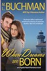 Where Dreams Are Born by M.L. Buchman