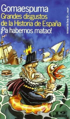Grandes disgustos de la historia de España ¡Pa habernos matao! (Paperback)