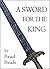 A Sword for the King by Brad Beals