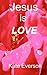 Jesus Is LOVE