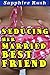 Seducing Her Married Best F...