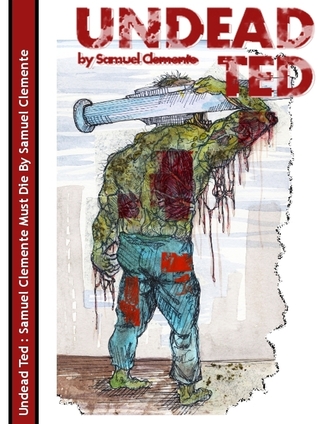 Undead Ted: Samuel Clemente Must Die