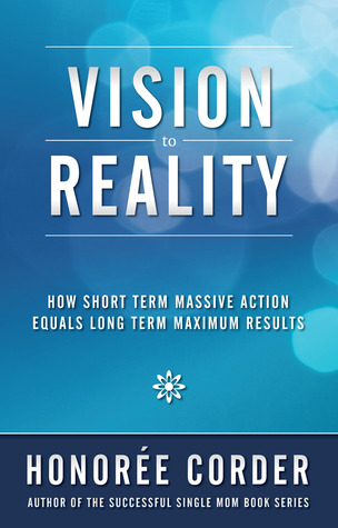 Vision to Reality: How Short Term Massive Action Equals Long Term Maximum Results (Paperback)