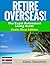 Retire Overseas!: The Expat...