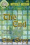 The End (A Difficult Decision, #6) The End (A Difficult Decision, #6)