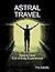 Astral Travel: How to Have ...