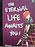 the eternal life awaits you !