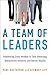 A Team of Leaders: Empowering Every Member to Take Ownership, Demonstrate Initiative, and Deliver Results
