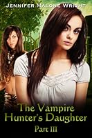 The Vampire Hunter's Daughter: Part III (The Vampire Hunter's Daughter, #3)