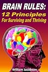 Brain Rules: 12 Principles For Surviving And Thriving