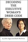 Decoding the Executive Woman's Dress Code Decoding the Executive Woman's Dress Code