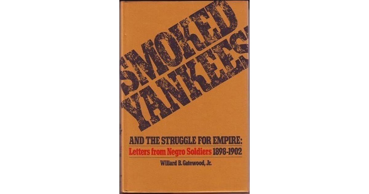 Smoked Yankees and the Struggle for Empire Letters from Negro Soldiers