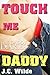 Touch Me, Daddy: Daddy Sex Story