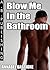 Blow Me in the Bathroom