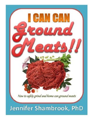 I CAN CAN GROUND MEATS!!: How to safely grind and home can ground meats to stock your food storage pantry with flavorful and nutritious loose ground meats (Frugal Living Series Book 4)