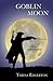 Goblin Moon (The Goblin Moon Duology #1)