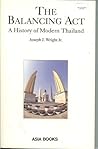 The Balancing Act: A History of Modern Thailand