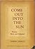 Come Out Into the Sun: Poems New and Selected