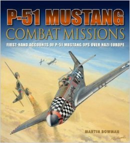 P-51 Mustang Combat Missions:  First-Hand Accounts of P-51 Mustanf Ops over Nazi Europe (Hardcover)