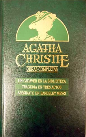 Un cadáver en la biblioteca / Tragedia en tres actos / Asesinato en Bardsley Mews (Miss Marple, #3, Hercule Poirot, #11, #18)