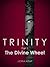 Trinity: The Divine Wheel (part 1)