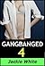 Gangbanged 4
