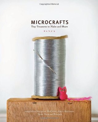 Microcrafts: Tiny Treasures to Make and Share (Hardcover)