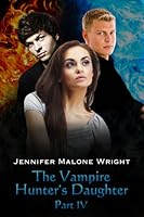 The Vampire Hunter's Daughter: Part IV (The Vampire Hunter's Daughter, #4)