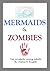 Mermaids and Zombies