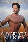 Why Are You Mine by Elena  Moreno