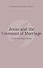 Jesus and the Covenant of M...