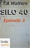 Silo 40 Episode 3 (Silo Saga; Silo 40 #3)